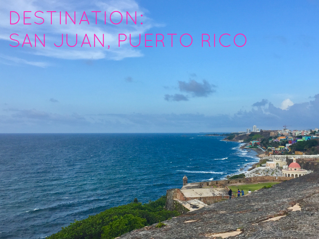 Let’s go! Destination: San Juan, Puerto Rico